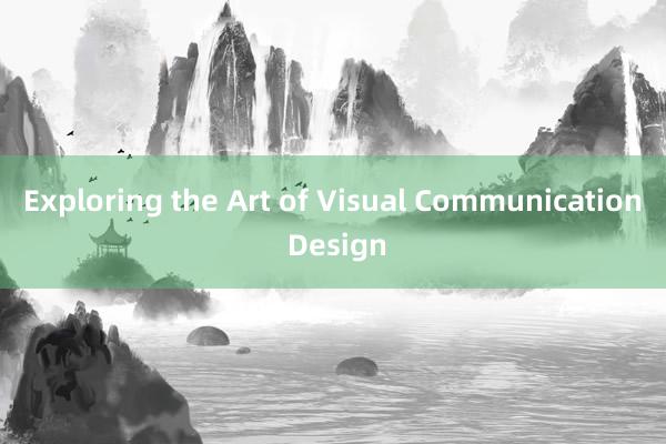 Exploring the Art of Visual Communication Design